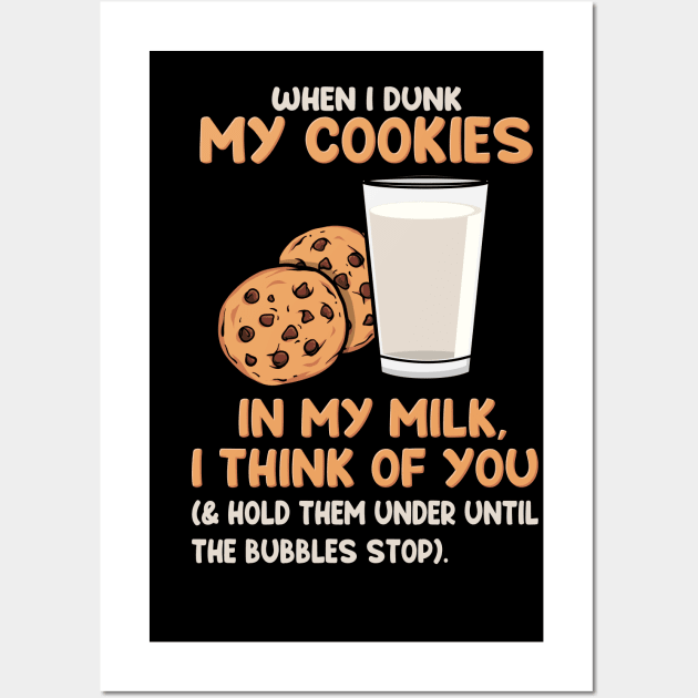 When I Dunk My Cookies In My Milk I Think Of You Wall Art by maxdax